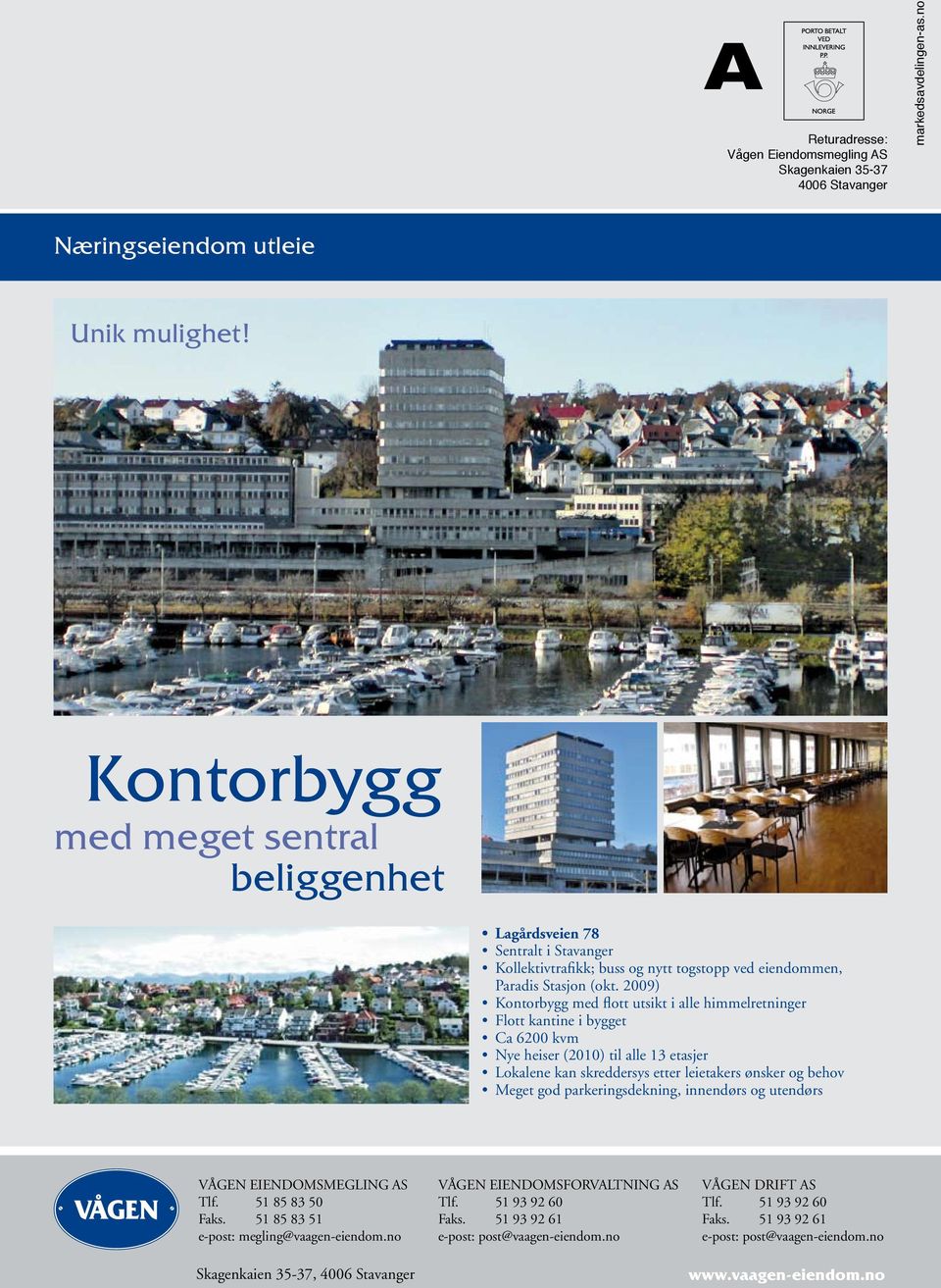 2009) Kontorbygg med flott utsikt i alle himmelretninger Flott kantine i bygget Ca 6200 kvm Nye heiser (2010) til alle 13 etasjer Lokalene kan skreddersys etter leietakers ønsker og behov Meget god