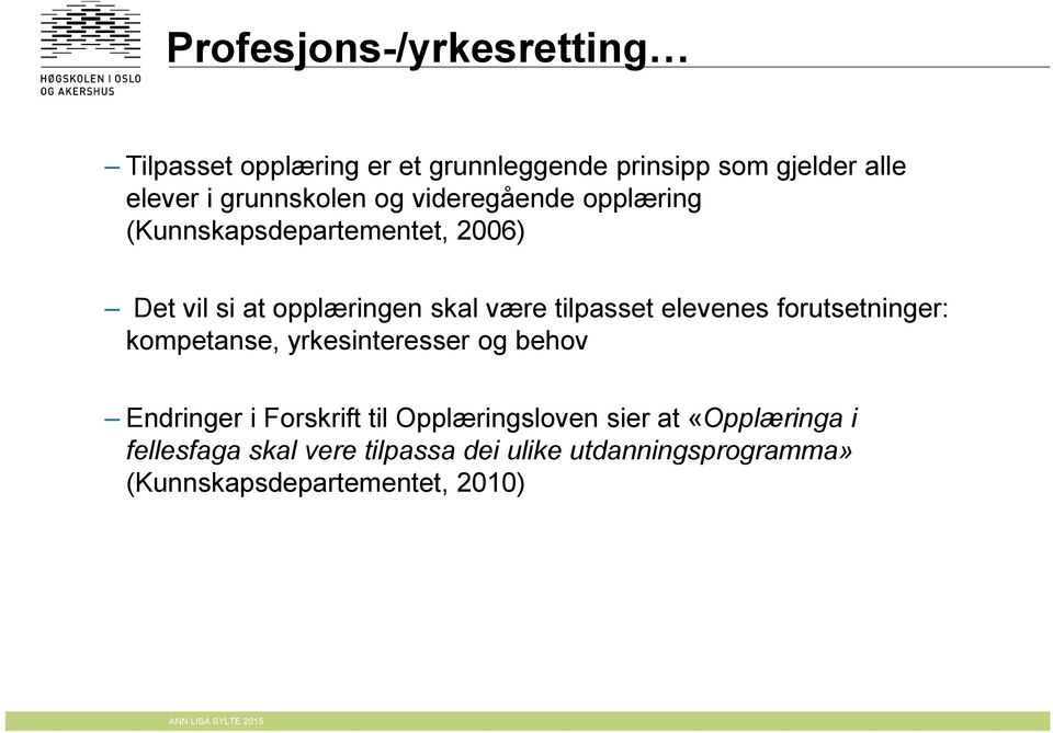 tilpasset elevenes forutsetninger: kompetanse, yrkesinteresser og behov Endringer i Forskrift til