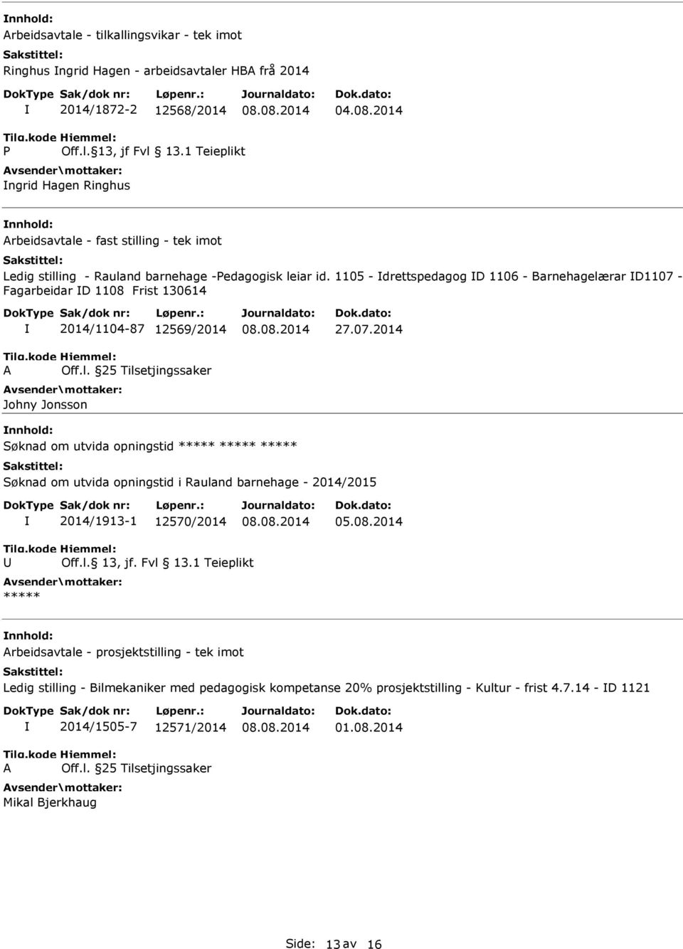 1105 - drettspedagog D 1106 - Barnehagelærar D1107 