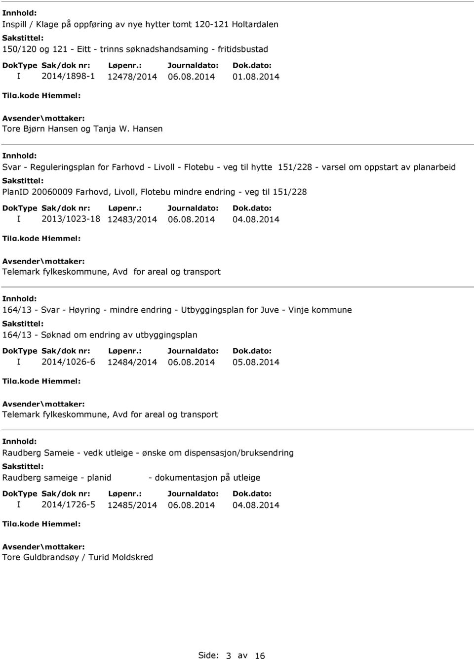 Hansen nnhold: Svar - Reguleringsplan for Farhovd - Livoll - Flotebu - veg til hytte 151/228 - varsel om oppstart av planarbeid PlanD 20060009 Farhovd, Livoll, Flotebu mindre endring - veg til