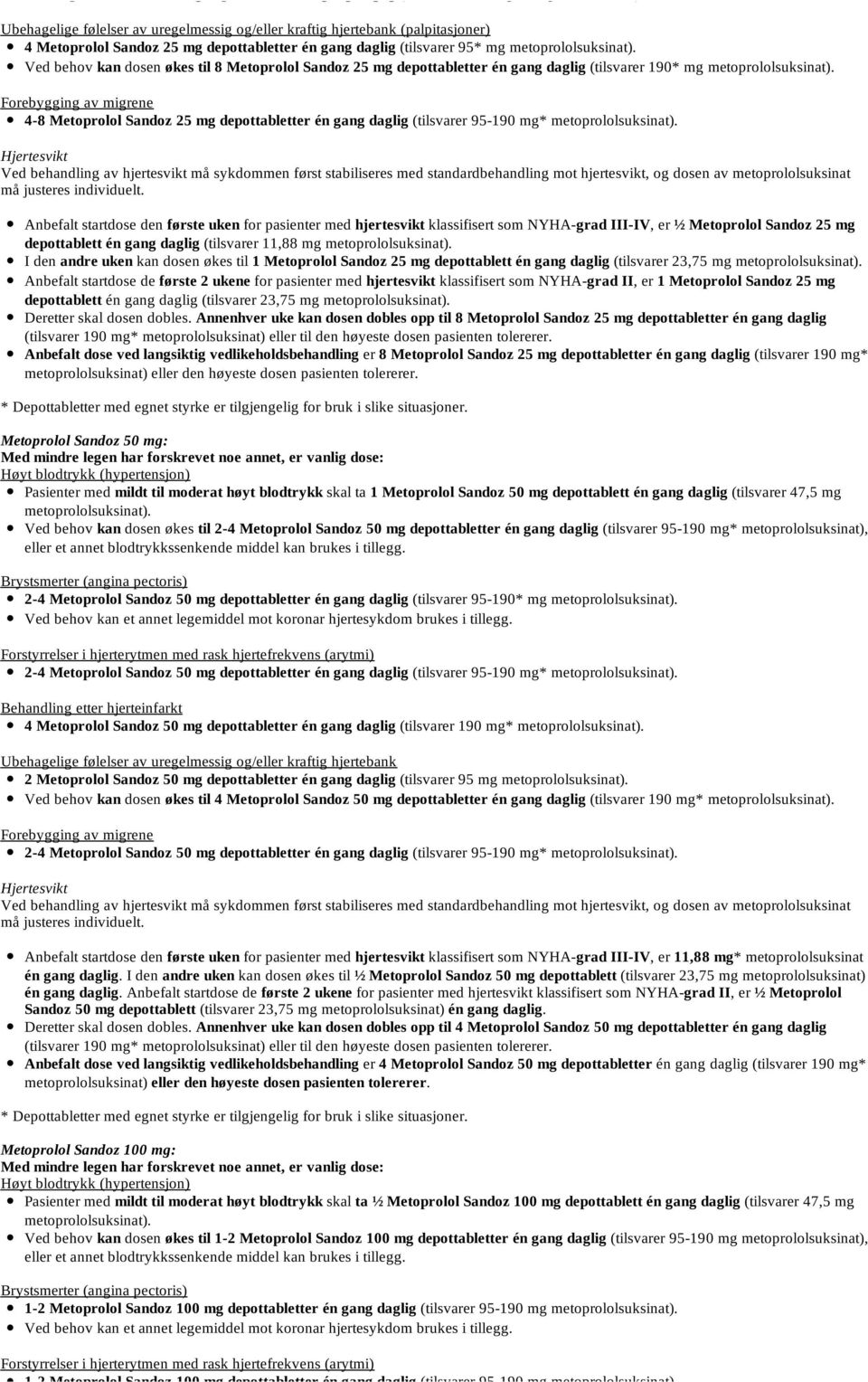 gang daglig (tilsvarer 95-190 mg* Hjertesvikt Anbefalt startdose den første uken for pasienter med hjertesvikt klassifisert som NYHA-grad III-IV, er ½ Metoprolol Sandoz 25 mg depottablett én gang