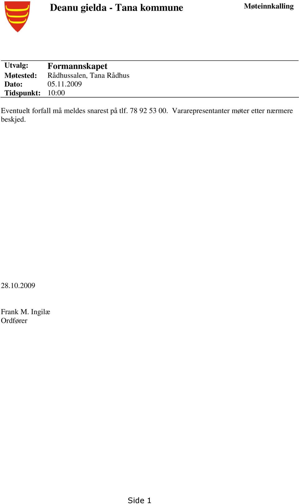 2009 Tidspunkt: 10:00 Eventuelt forfall må meldes snarest på tlf.