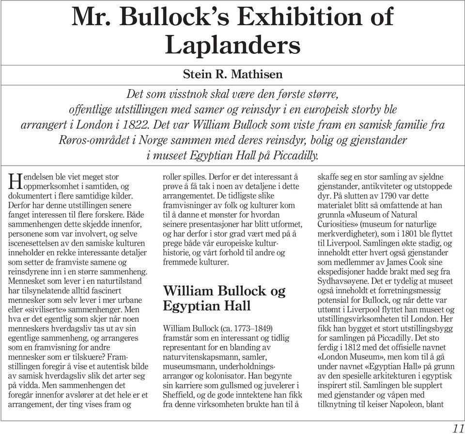 Det var William Bullock som viste fram en samisk familie fra Røros-området i Norge sammen med deres reinsdyr, bolig og gjenstander i museet Egyptian Hall på Piccadilly.