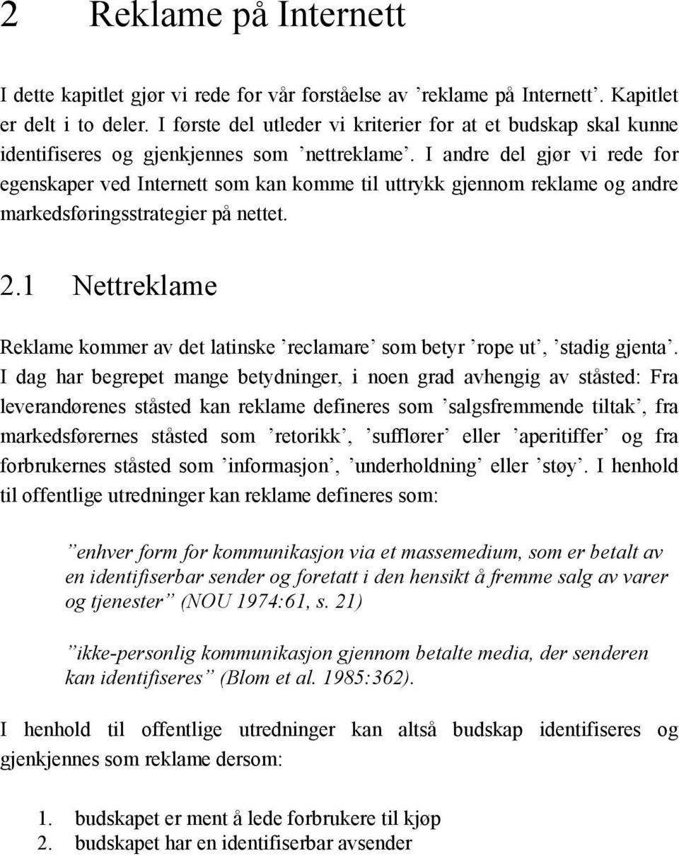 I andre del gjør vi rede for egenskaper ved Internett som kan komme til uttrykk gjennom reklame og andre markedsføringsstrategier på nettet. 2.