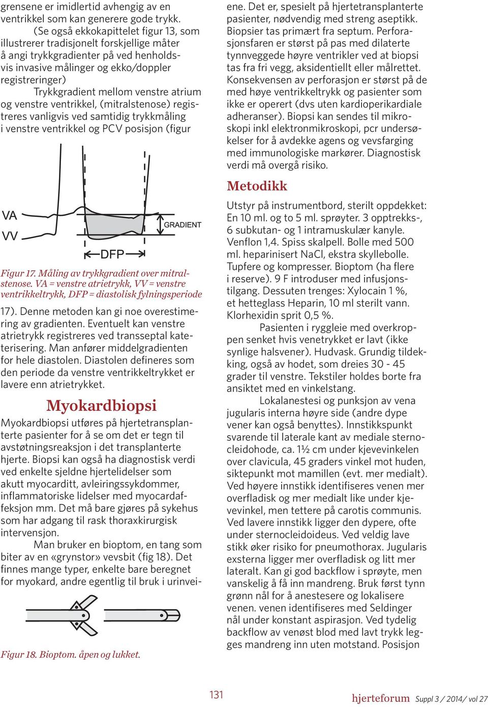 venstre atrium og venstre ventrikkel, (mitralstenose) registreres vanligvis ved samtidig trykkmåling i venstre ventrikkel og PCV posisjon (figur Figur 17. Måling av trykkgradient over mitralstenose.