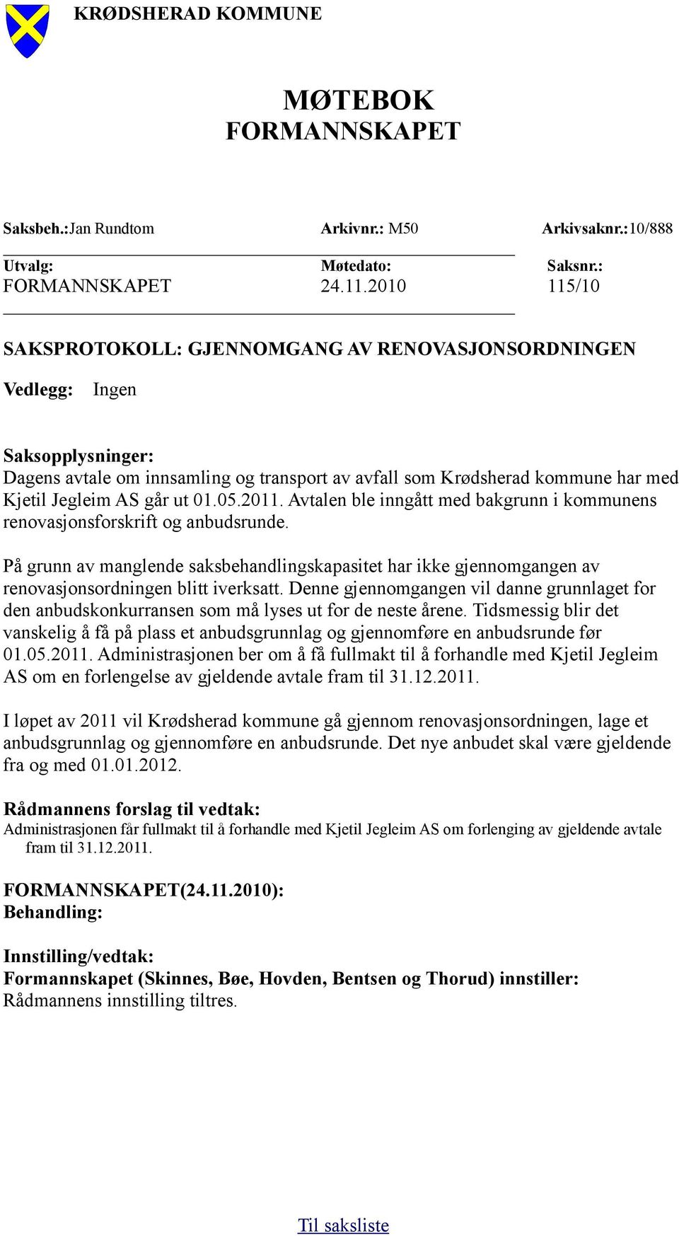 ut 01.05.2011. Avtalen ble inngått med bakgrunn i kommunens renovasjonsforskrift og anbudsrunde.