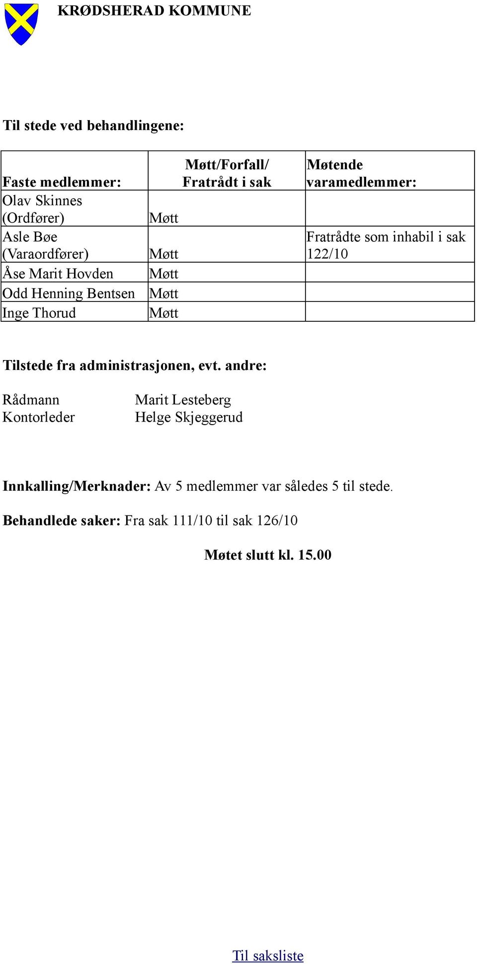 inhabil i sak 122/10 Tilstede fra administrasjonen, evt.