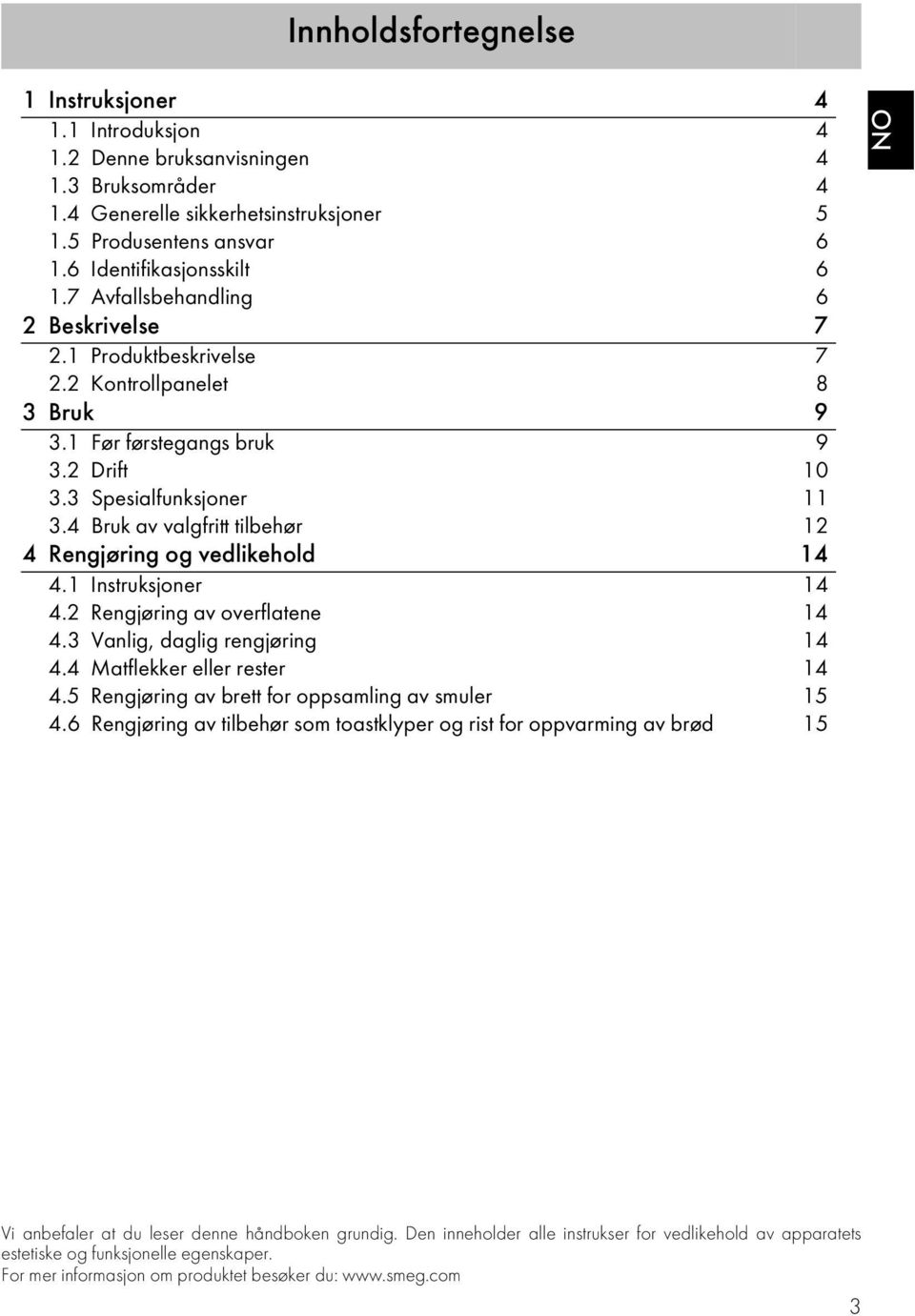 4 Bruk av valgfritt tilbehør 12 4 Rengjøring og vedlikehold 14 4.1 Instruksjoner 14 4.2 Rengjøring av overflatene 14 4.3 Vanlig, daglig rengjøring 14 4.4 Matflekker eller rester 14 4.