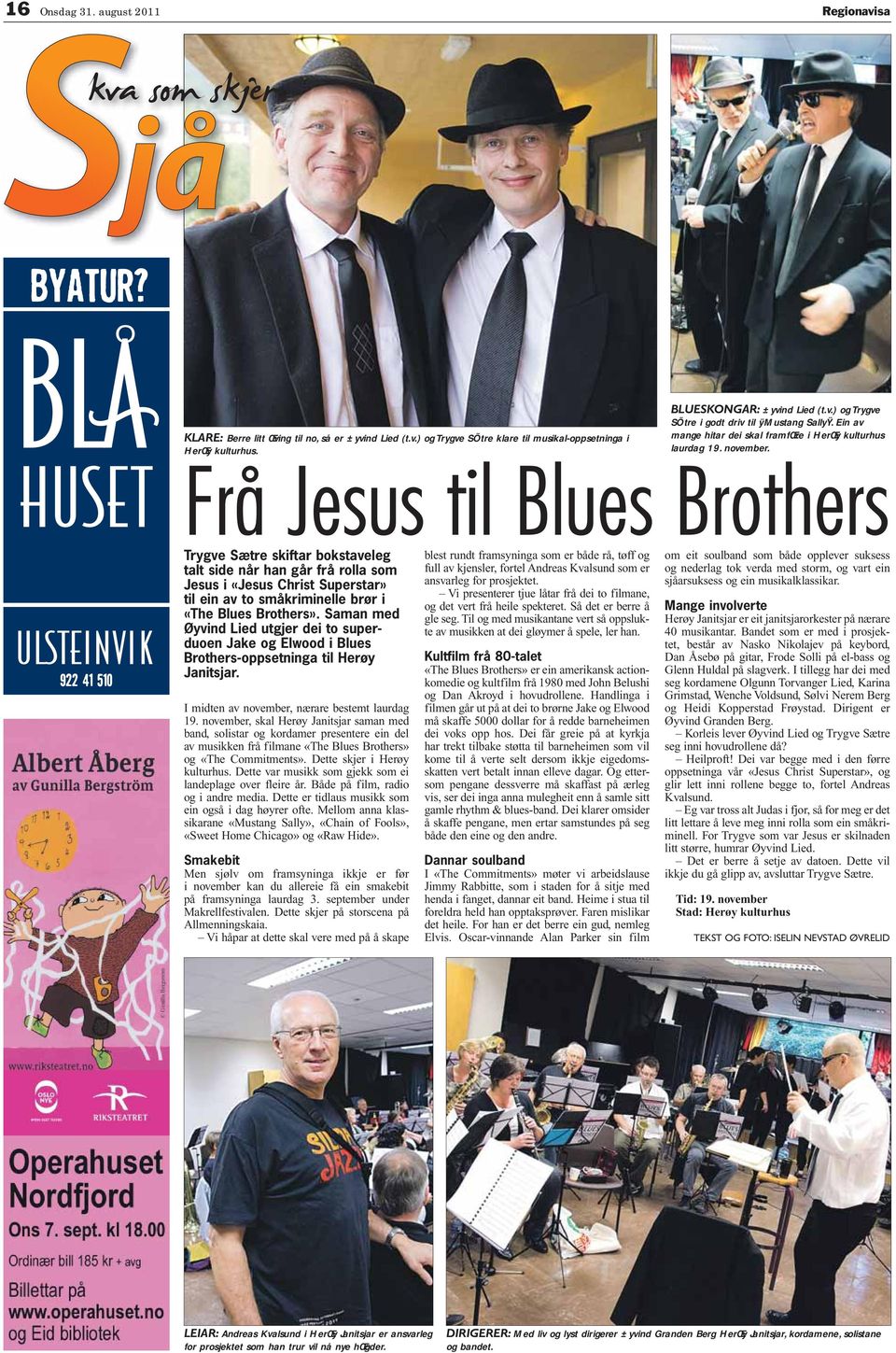 922 41 510 rygve ætre skiftar bokstaveleg talt side når han går frå rolla som Jesus i «Jesus Christ uperstar» til ein av to småkriminelle brør i «he Blues Brothers».