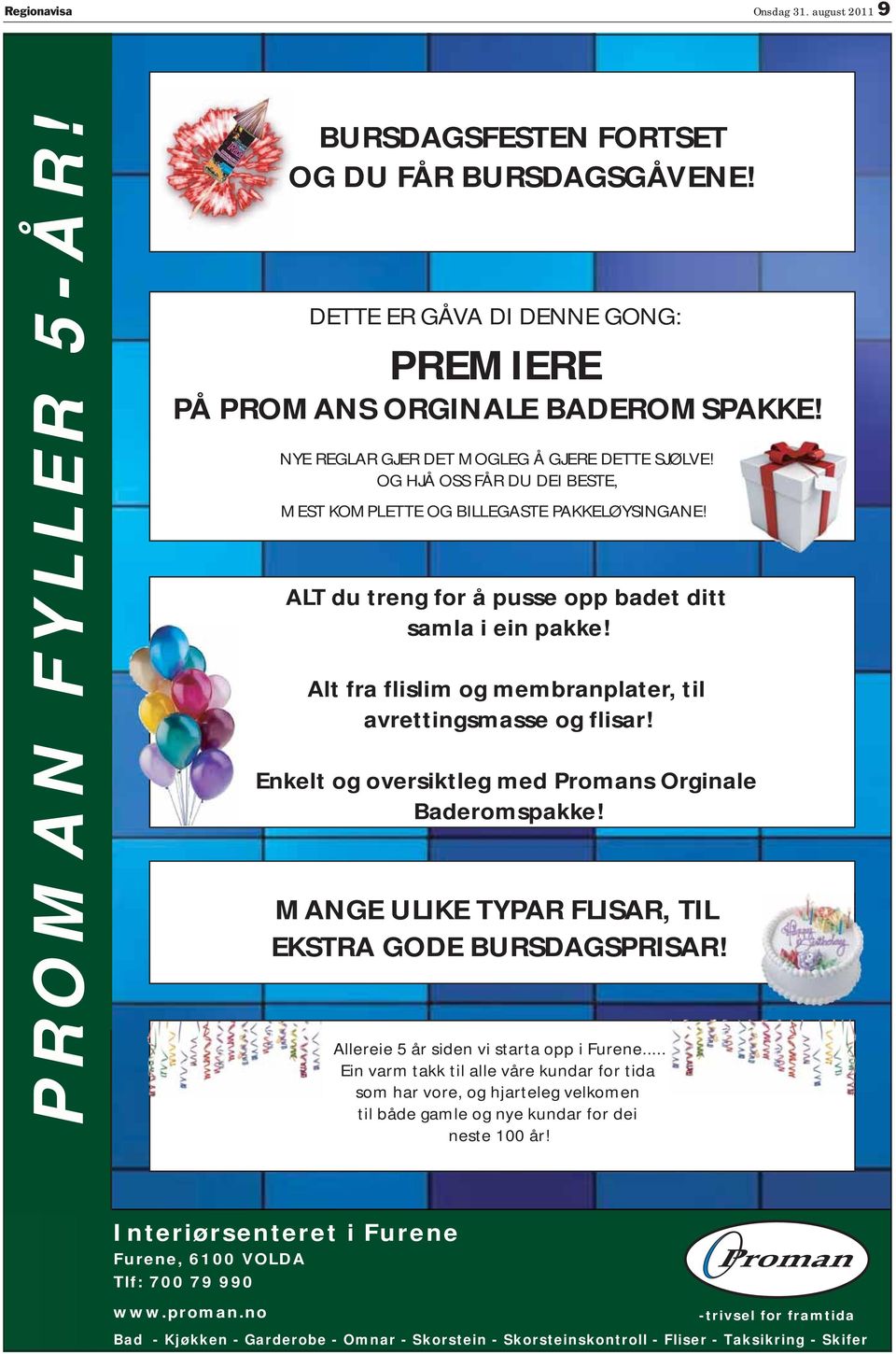 nkelt og oversiktleg med Promans Orginale Baderomspakke! MAG ULK YPA FLA, L KA GOD BUDAGPA! Allereie 5 år siden vi starta opp i Furene.