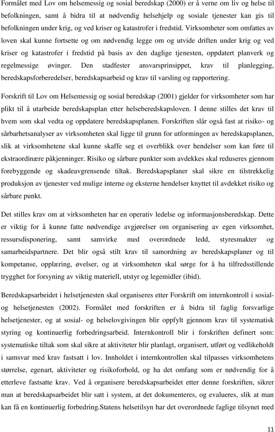 Virksomheter som omfattes av loven skal kunne fortsette og om nødvendig legge om og utvide driften under krig og ved kriser og katastrofer i fredstid på basis av den daglige tjenesten, oppdatert