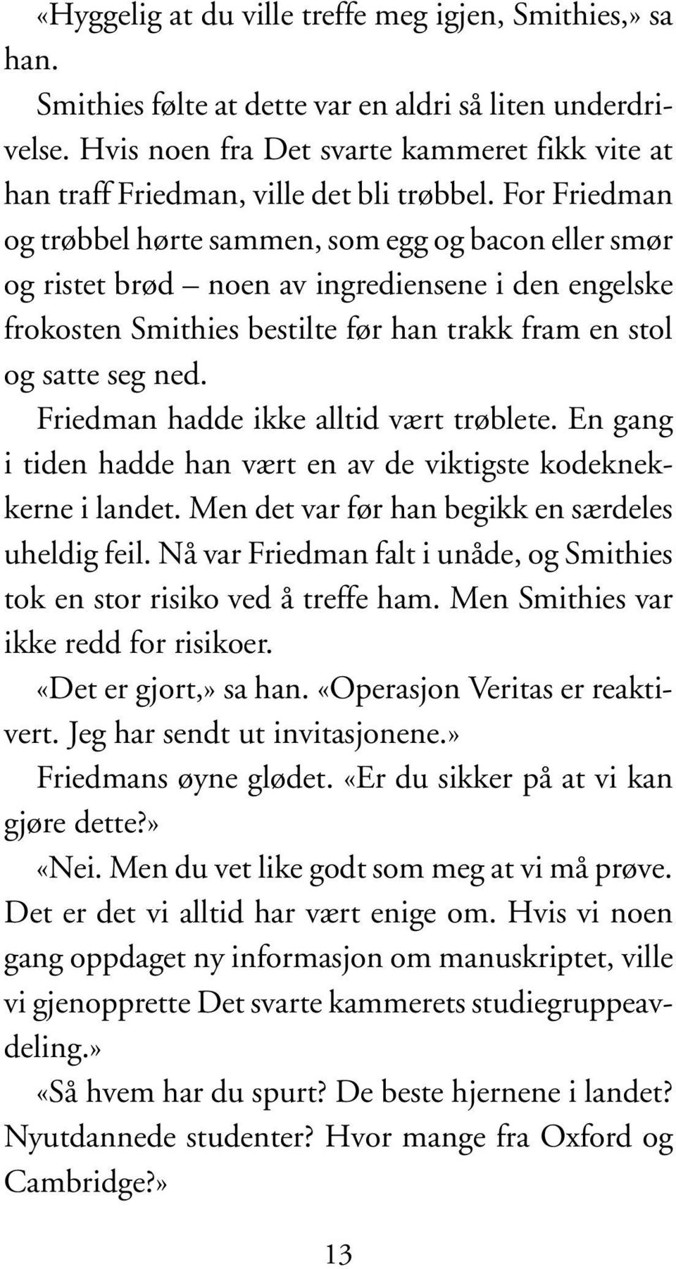 For Friedman og trøbbel hørte sammen, som egg og bacon eller smør og ristet brød noen av ingrediensene i den engelske frokosten Smithies bestilte før han trakk fram en stol og satte seg ned.