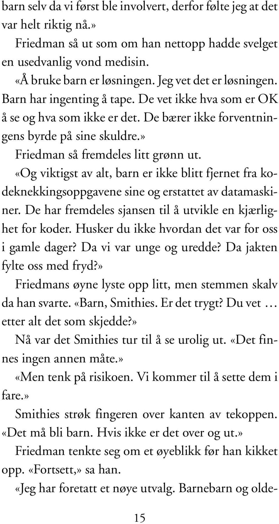 «Og viktigst av alt, barn er ikke blitt fjernet fra kodeknekkingsoppgavene sine og erstattet av datamaskiner. De har fremdeles sjansen til å utvikle en kjærlighet for koder.