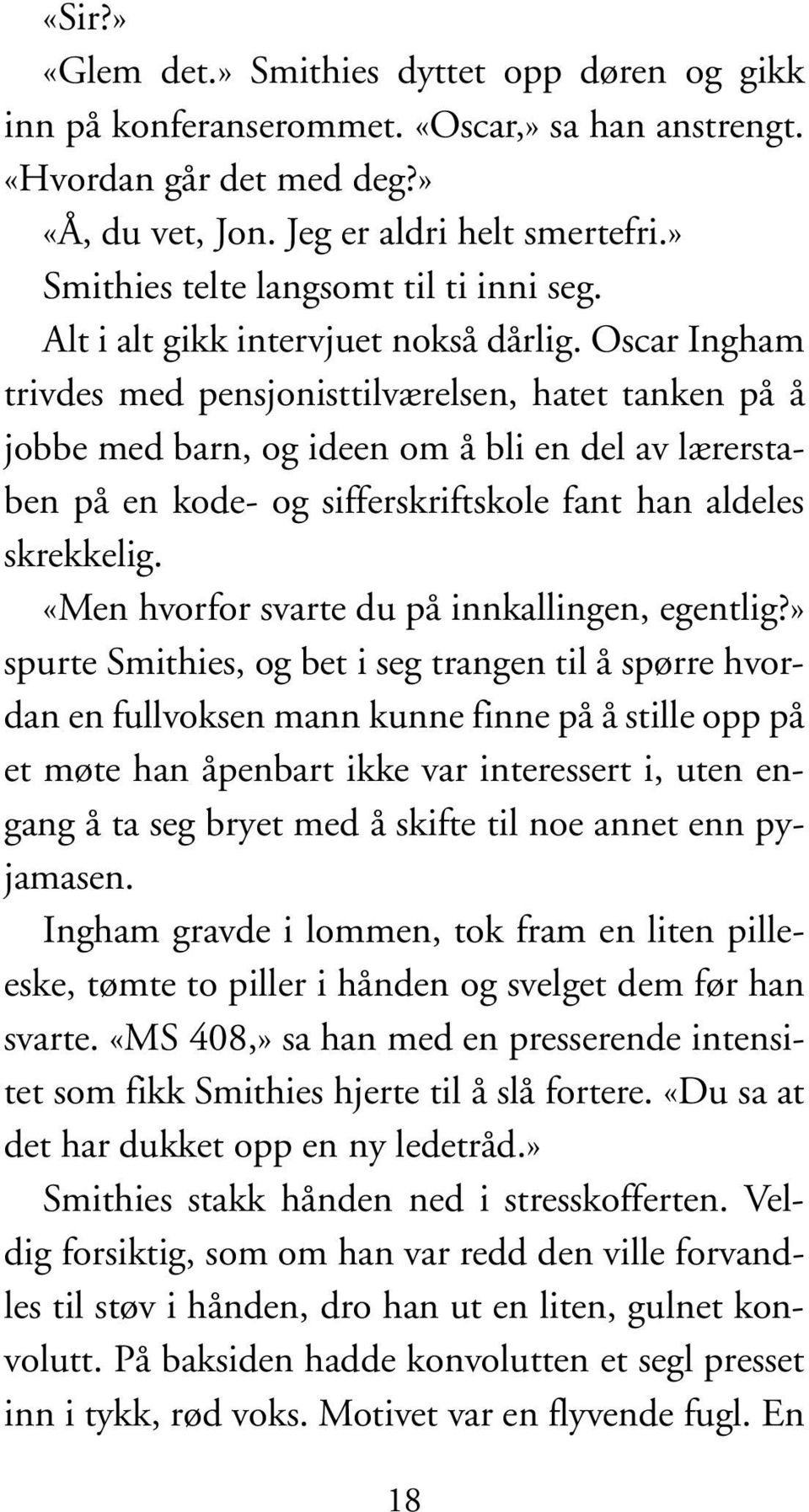 Oscar Ingham trivdes med pensjonisttilværelsen, hatet tanken på å jobbe med barn, og ideen om å bli en del av lærerstaben på en kode- og sifferskriftskole fant han aldeles skrekkelig.