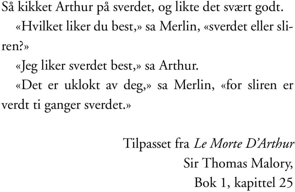 » «Jeg liker sverdet best,» sa Arthur.