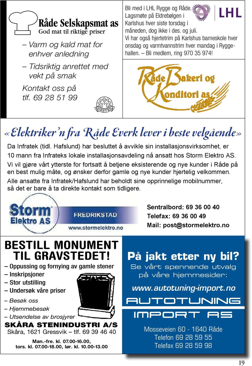 Bli medlem, ring 970 35 974! «Elektriker n fra Råde Everk lever i beste velgående» Da Infratek (tidl.