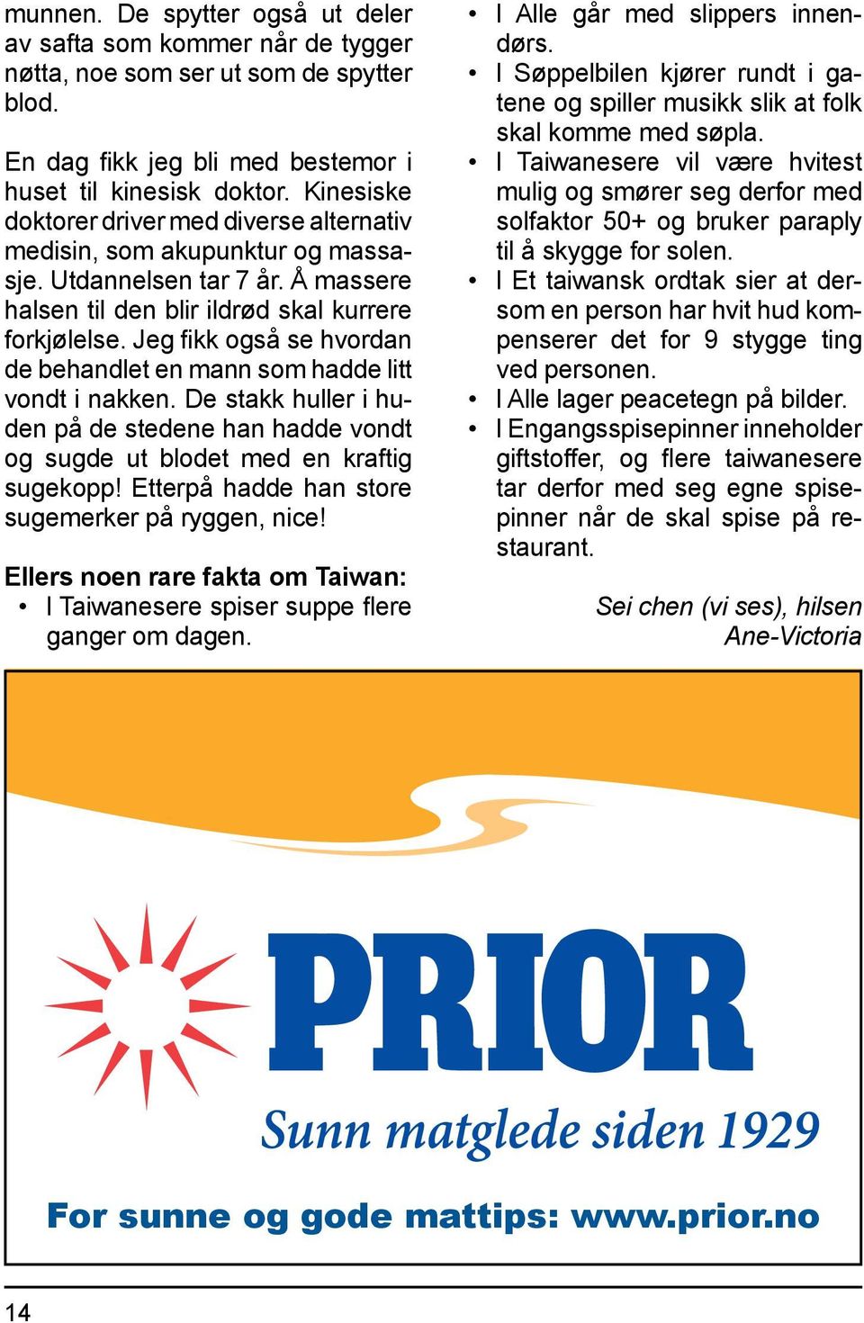 Jeg fikk også se hvordan de behandlet en mann som hadde litt vondt i nakken. De stakk huller i huden på de stedene han hadde vondt og sugde ut blodet med en kraftig sugekopp!