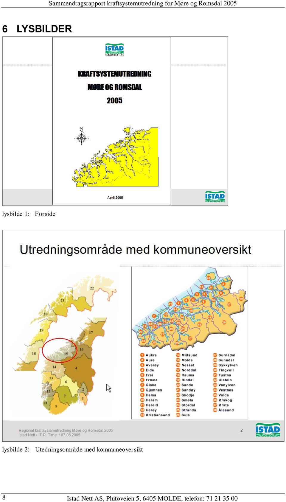 lysbilde 2: Utedningsområde med kommuneoversikt 8