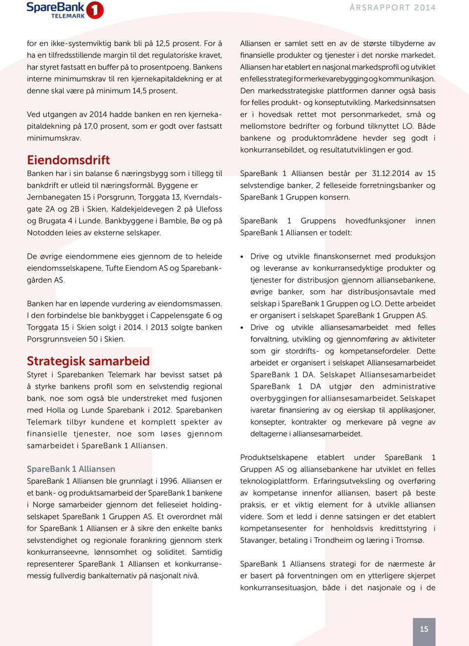 Ved utgangen av 2014 hadde banken en ren kjernekapitaldekning på 17,0 prosent, som er godt over fastsatt minimumskrav.