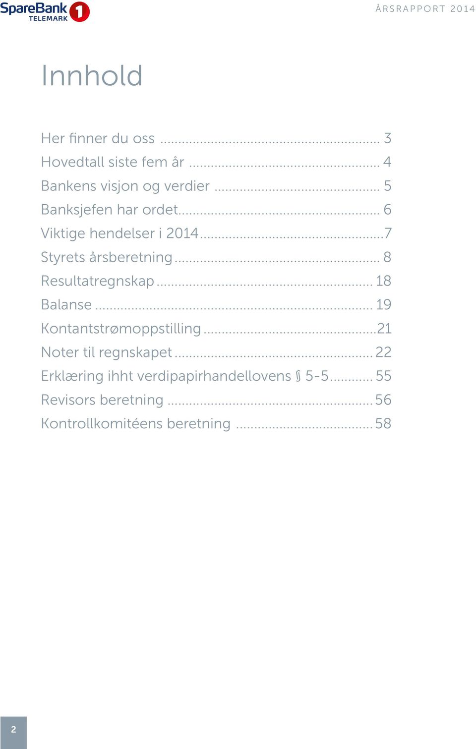 .. 8 Resultatregnskap... 18 Balanse... 19 Kontantstrømoppstilling...21 Noter til regnskapet.