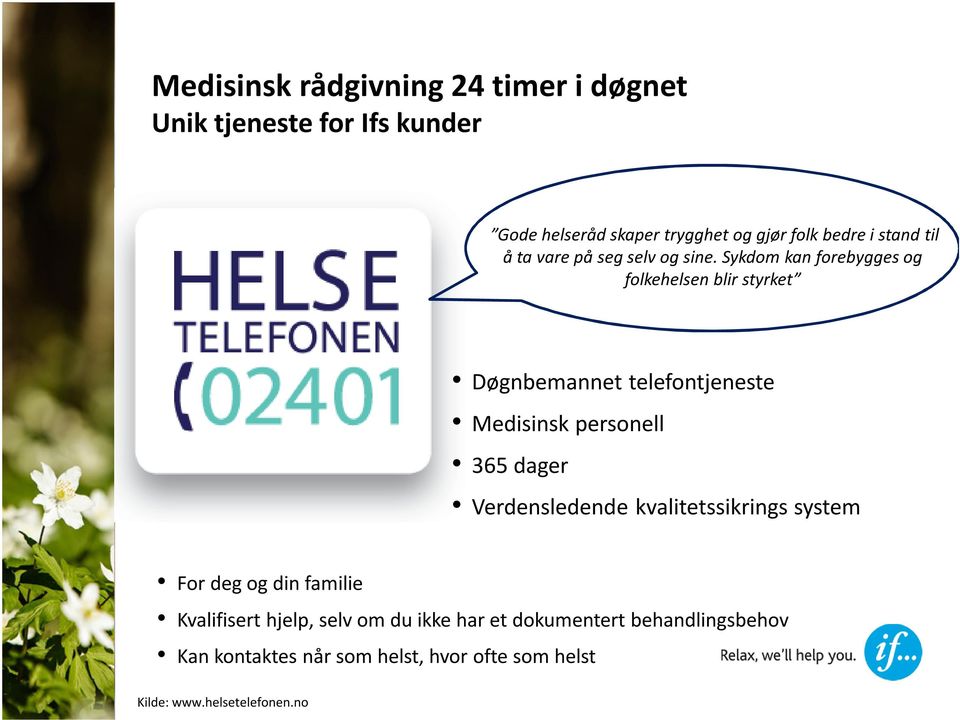 sykdom kan forebygges og folkehelsen blir styrket Døgnbemannet telefontjeneste Medisinsk personell 365 dager