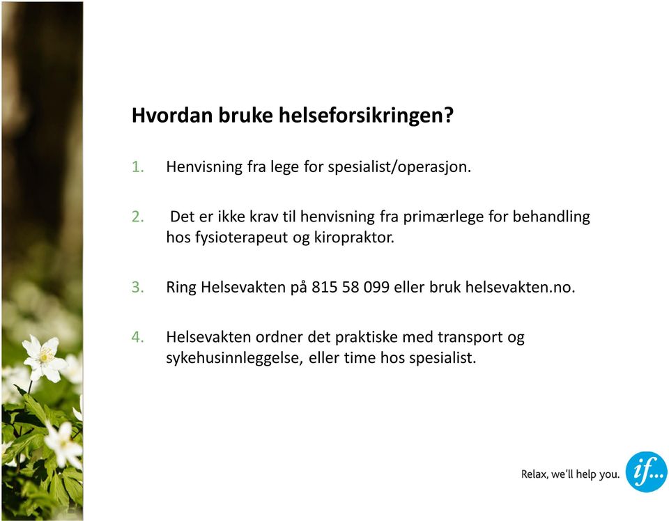 kiropraktor. 3. Ring Helsevakten på 815 58 099 eller bruk helsevakten.no. 4.