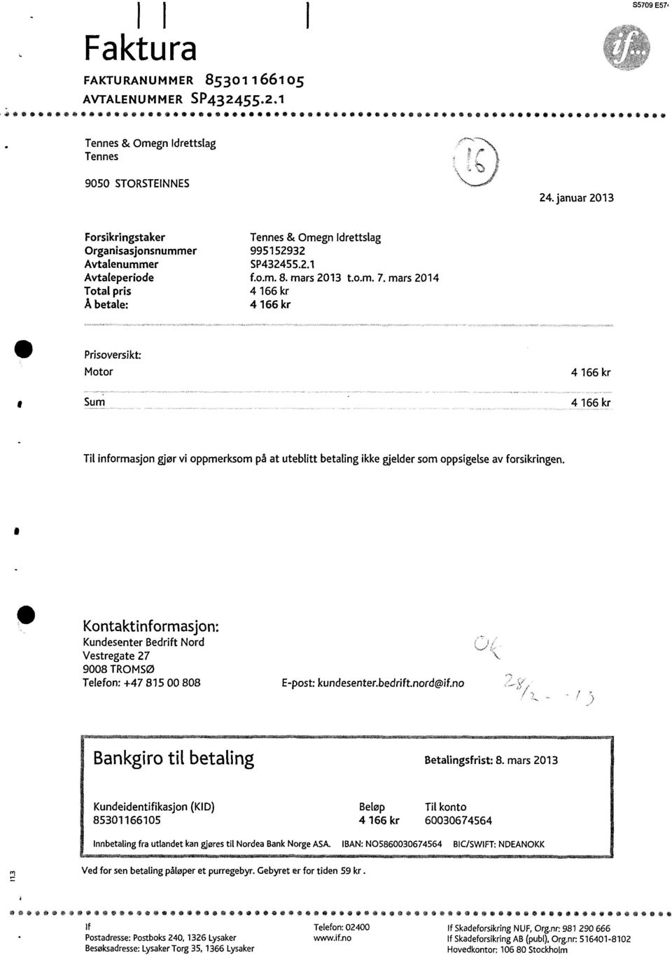 mars 2014 Total pris4 166 kr betale:4 166 kr Prisoversikt: Motor Sum 4 166 kr 4 166 kr Til informasjon gjør vi oppmerksom på at uteblitt betaling ikke gjelder som oppsigelse av forsikringen.