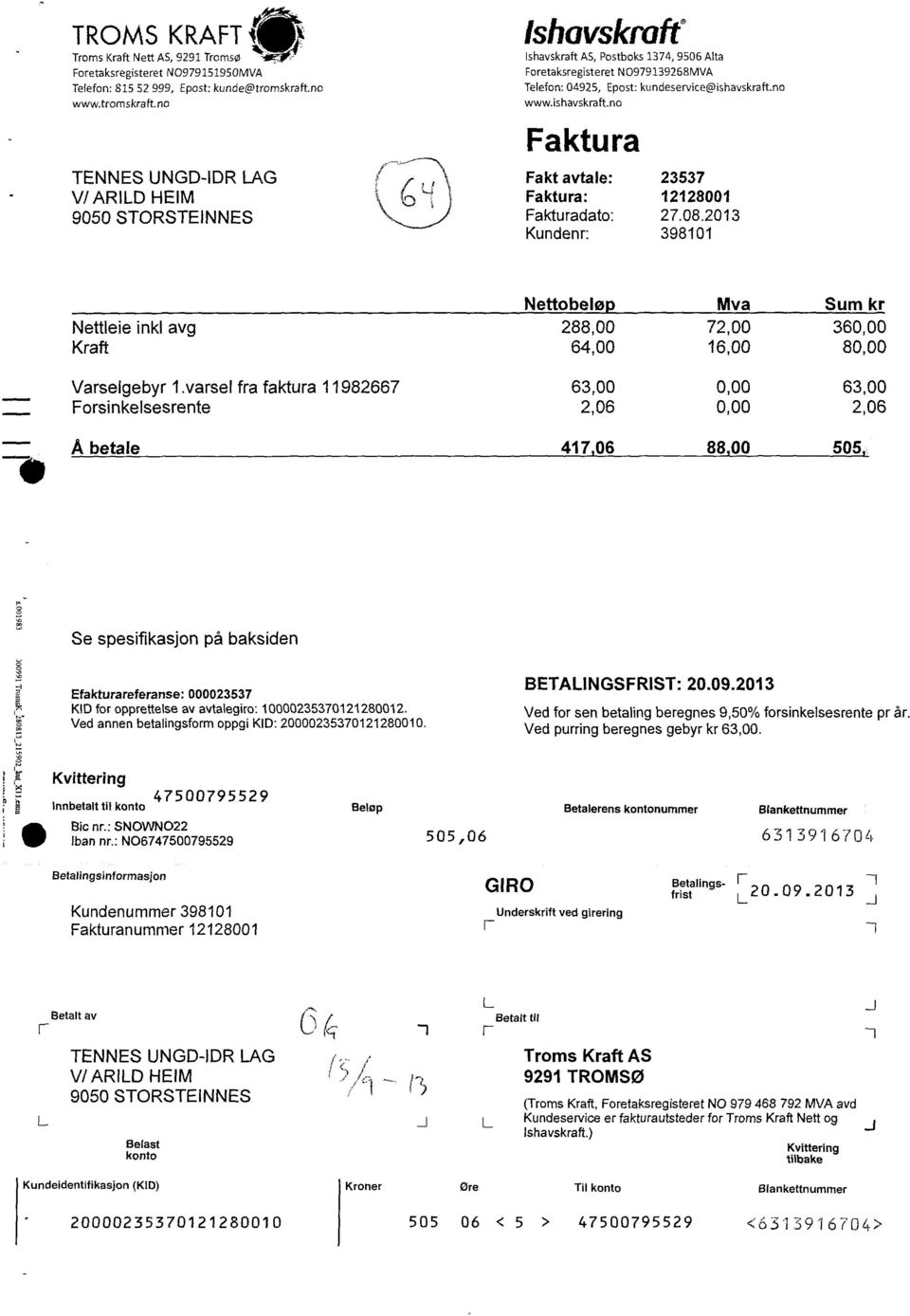 no www.ishavskraft.no Faktura Fakt avtale:23537 Faktura:12128001 Fakturadato:27.08.