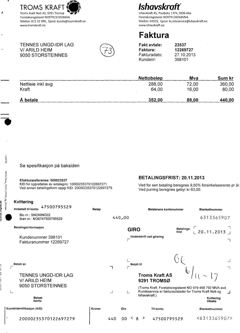 10.2013 Kundenr:398101 Nettobeløp Mva Sum kr Nettleie inkl avg 288,00 72,00 360,00 Kraft 64,00 16,00 80,00 Å betale 352,00 88,00 440,00 Se spesifikasjon på baksiden Efakturareferanse: 000023537 KID