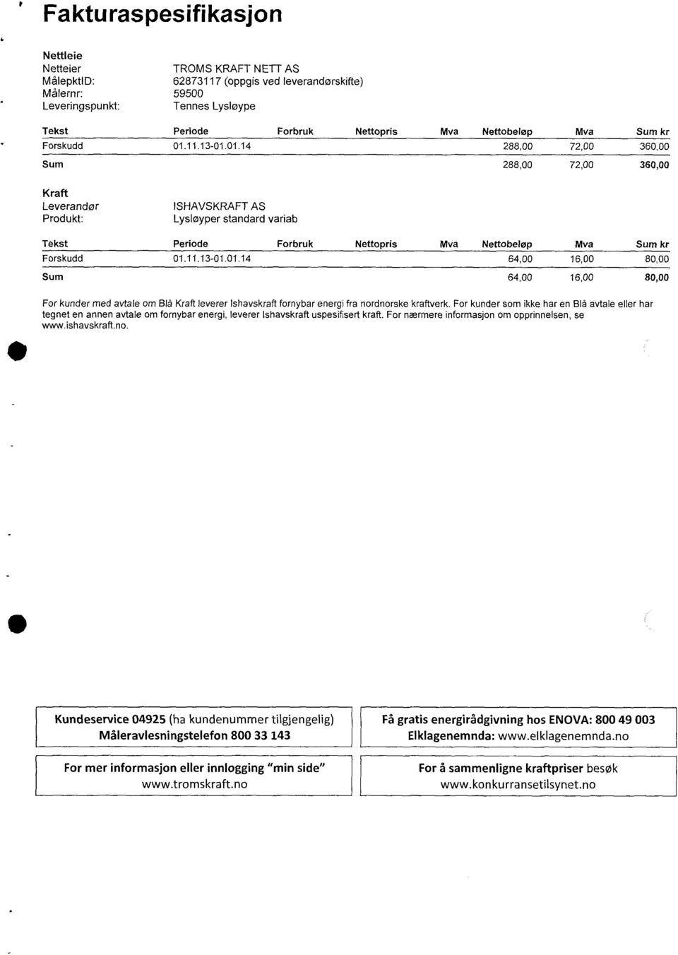 11.13-01 01.14 Mva Nettobeløp Mva Sum kr 64,00 16,00 80,00 64,00 16,00 80,00 For kunder med avtale om Blå Kraft leverer lshavskraft fornybar energi fra nordnorske kraftverk.