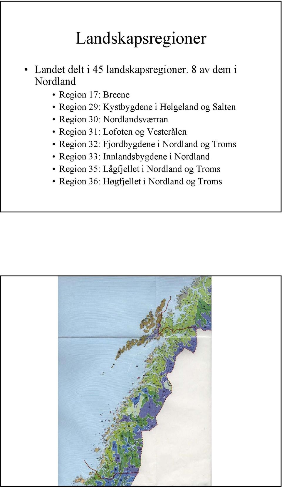 30: Nordlandsværran Region 31: Lofoten og Vesterålen Region 32: Fjordbygdene i Nordland og