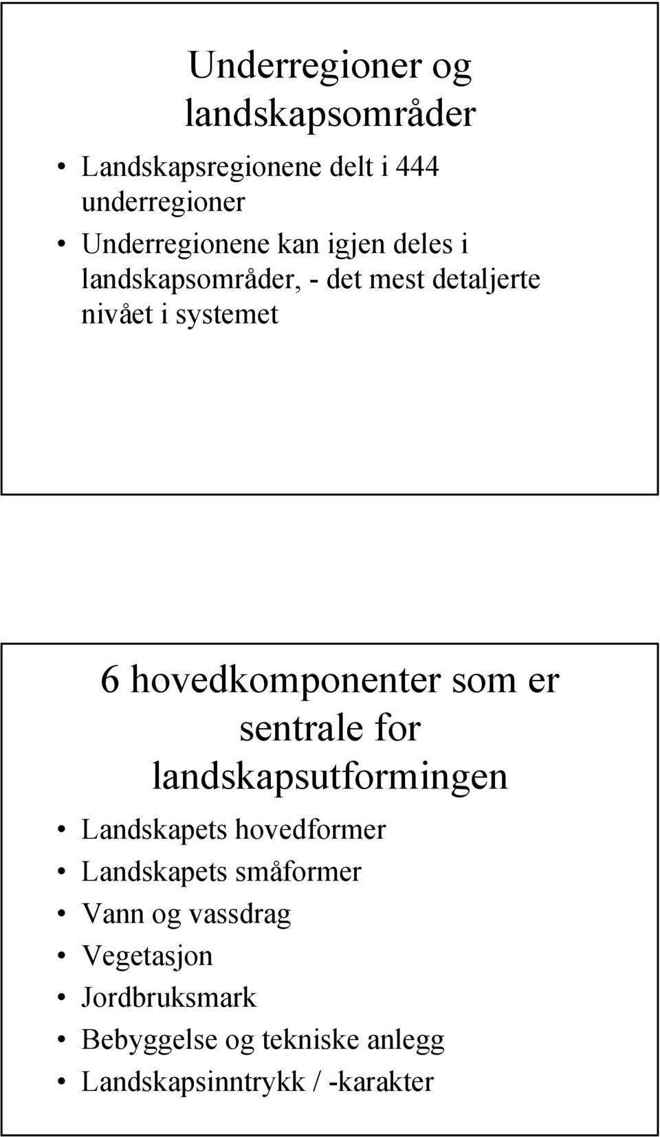 hovedkomponenter som er sentrale for landskapsutformingen Landskapets hovedformer Landskapets