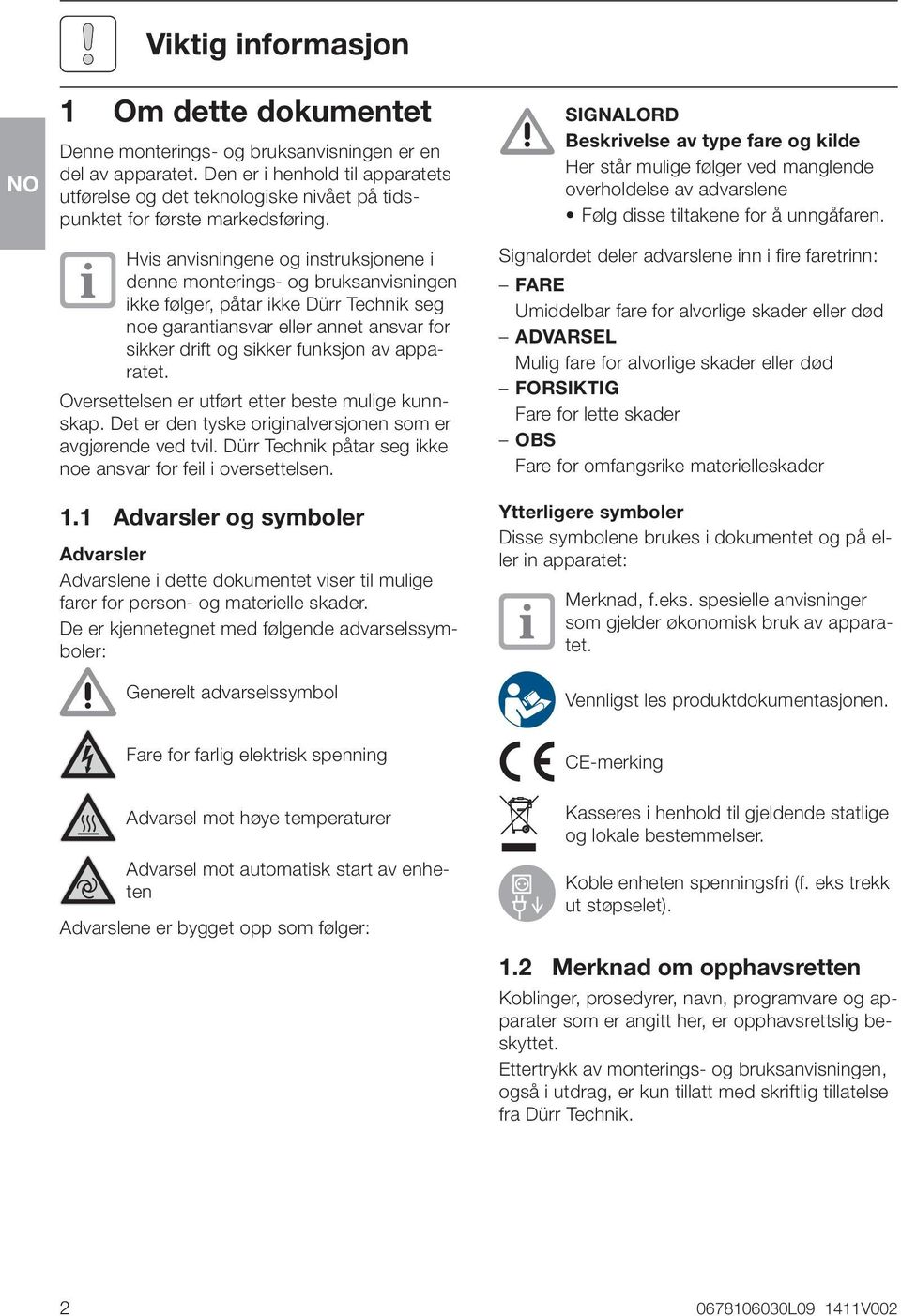 Hvis anvisningene og instruksjonene i denne monterings- og bruksanvisningen ikke følger, påtar ikke Dürr Technik seg noe garantiansvar eller annet ansvar for sikker drift og sikker funksjon av