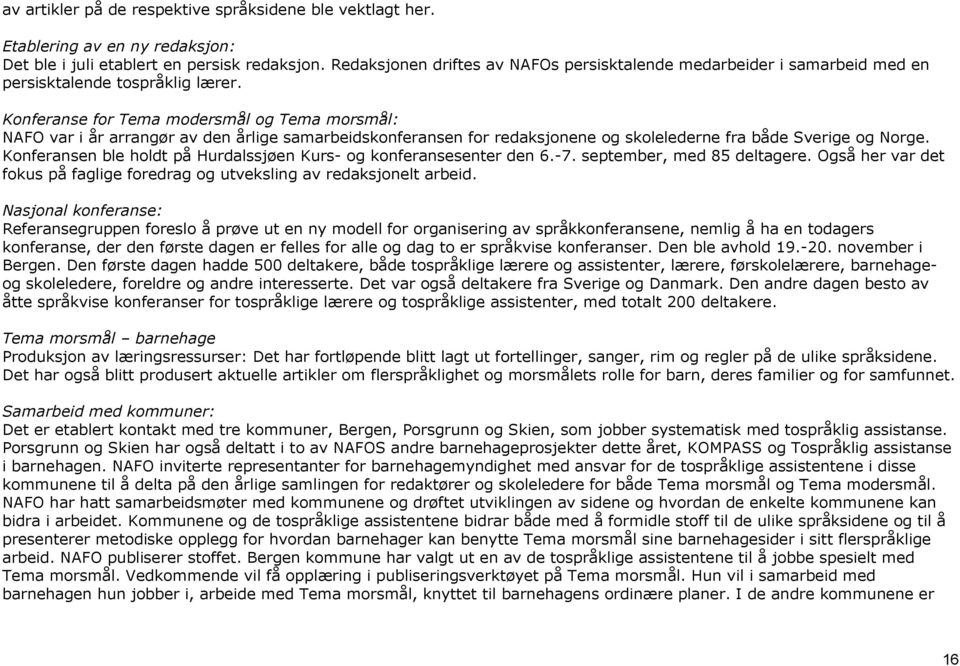 Konferanse for Tema modersmål og Tema morsmål: NAFO var i år arrangør av den årlige samarbeidskonferansen for redaksjonene og skolelederne fra både Sverige og Norge.