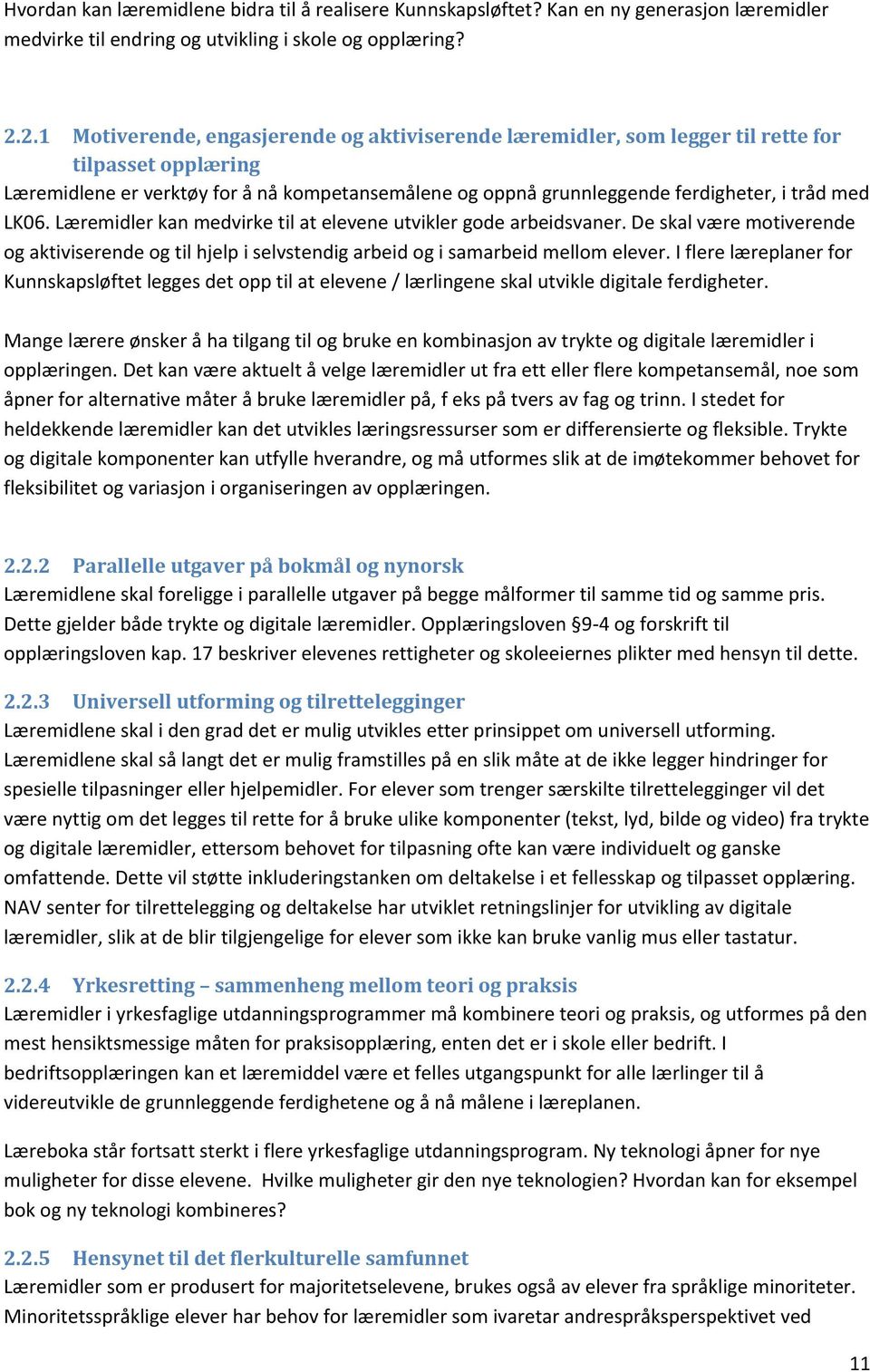 LK06. Læremidler kan medvirke til at elevene utvikler gode arbeidsvaner. De skal være motiverende og aktiviserende og til hjelp i selvstendig arbeid og i samarbeid mellom elever.