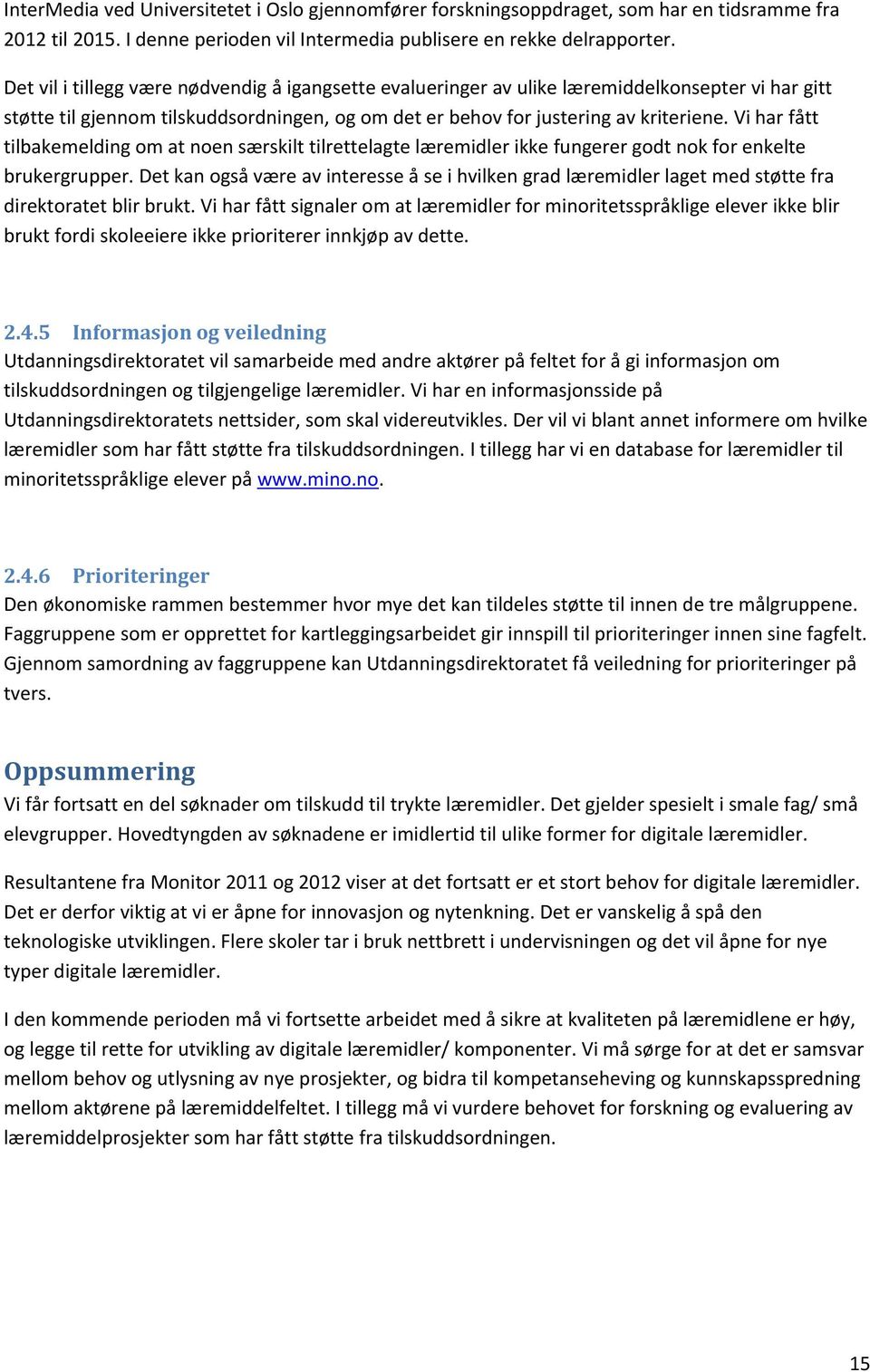 Vi har fått tilbakemelding om at noen særskilt tilrettelagte læremidler ikke fungerer godt nok for enkelte brukergrupper.