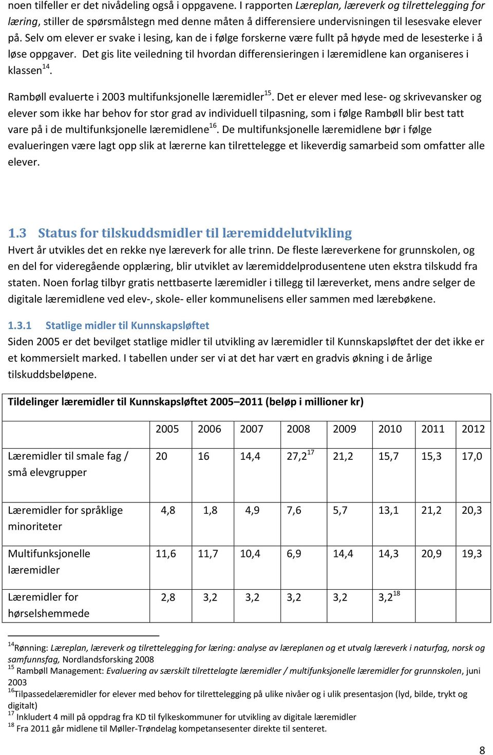 Selv om elever er svake i lesing, kan de i følge forskerne være fullt på høyde med de lesesterke i å løse oppgaver.