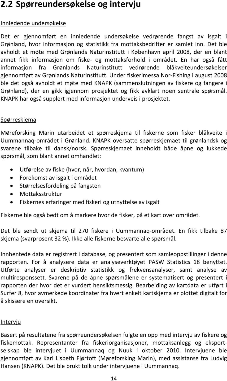 En har også fått informasjon fra Grønlands Naturinstitutt vedrørende blåkveiteundersøkelser gjennomført av Grønlands Naturinstitutt.