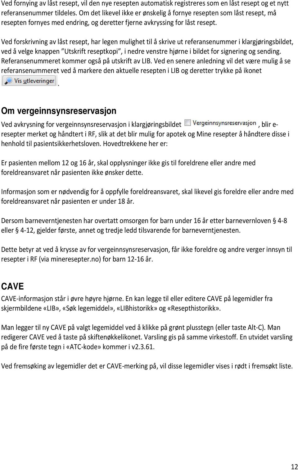 Ved forskrivning av låst resept, har legen mulighet til å skrive ut referansenummer i klargjøringsbildet, ved å velge knappen Utskrift reseptkopi, i nedre venstre hjørne i bildet for signering og