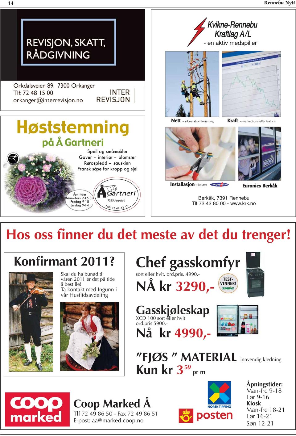 Konfirmant 2011? Skal du ha bunad til våren 2011 er det på tide å bestille! Ta kontakt med Ingunn i vår Husflidsavdeling Chef gasskomfyr sort eller hvit. ord.pris. 4990.