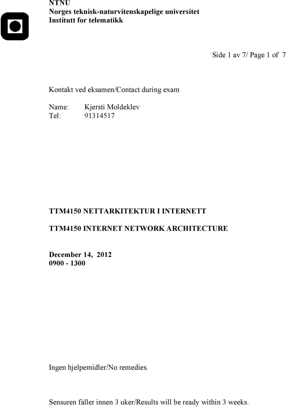 NETTARKITEKTUR I INTERNETT TTM4150 INTERNET NETWORK ARCHITECTURE December 14, 2012 0900-1300