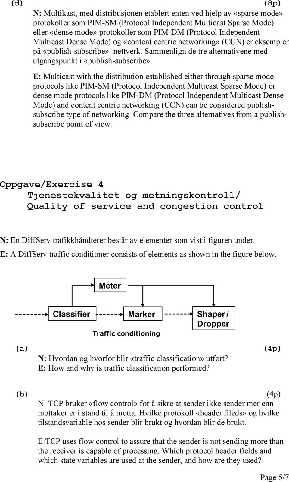 E: Multicast with the distribution established either through sparse mode protocols like PIM-SM (Protocol Independent Multicast Sparse Mode) or dense mode protocols like PIM-DM (Protocol Independent