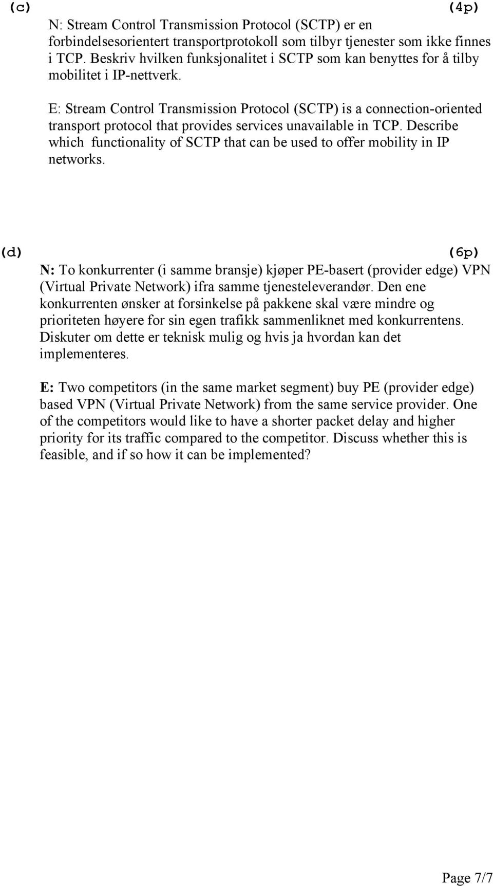 E: Stream Control Transmission Protocol (SCTP) is a connection-oriented transport protocol that provides services unavailable in TCP.