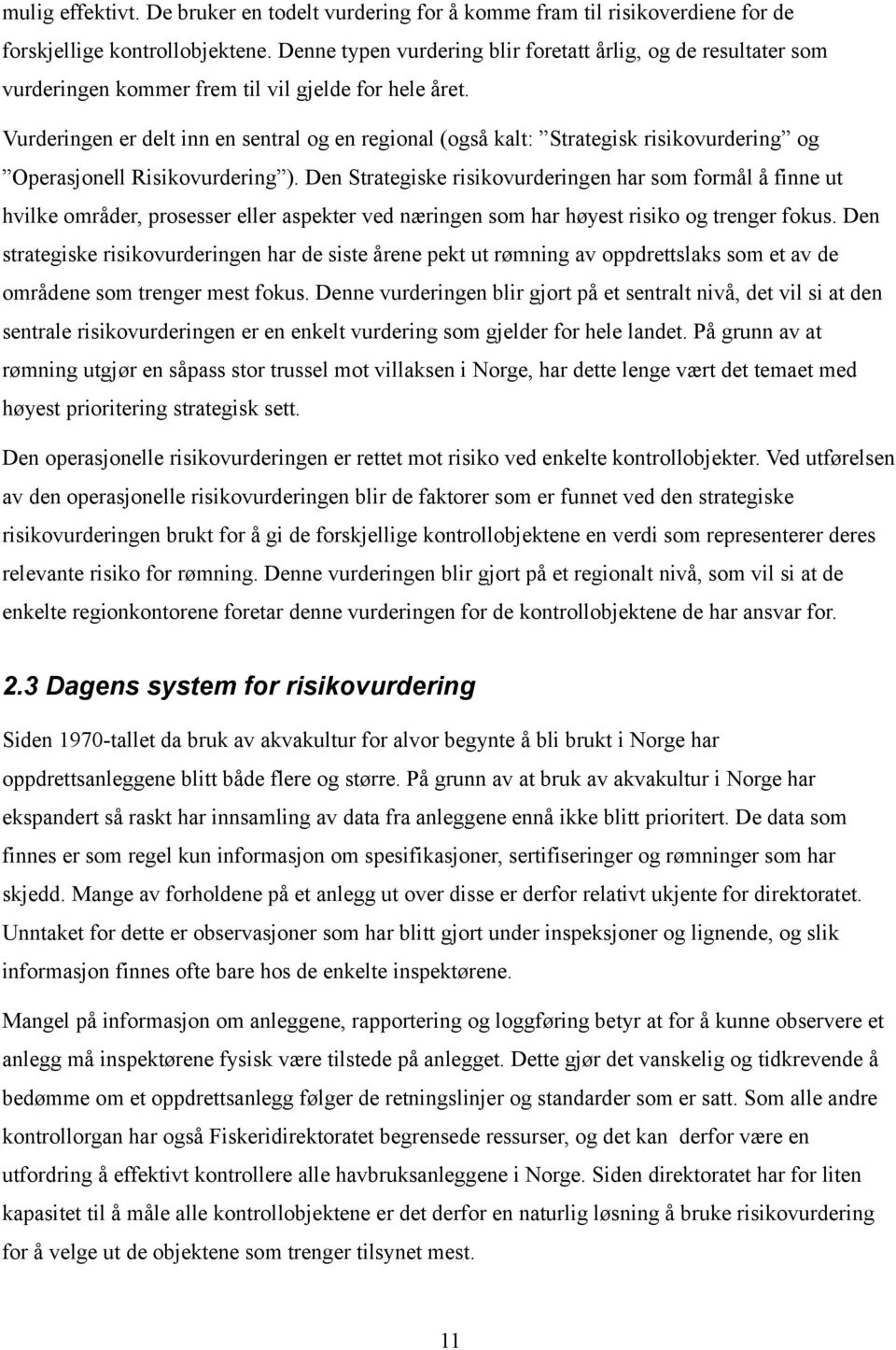 Vurderingen er delt inn en sentral og en regional (også kalt: Strategisk risikovurdering og Operasjonell Risikovurdering ).