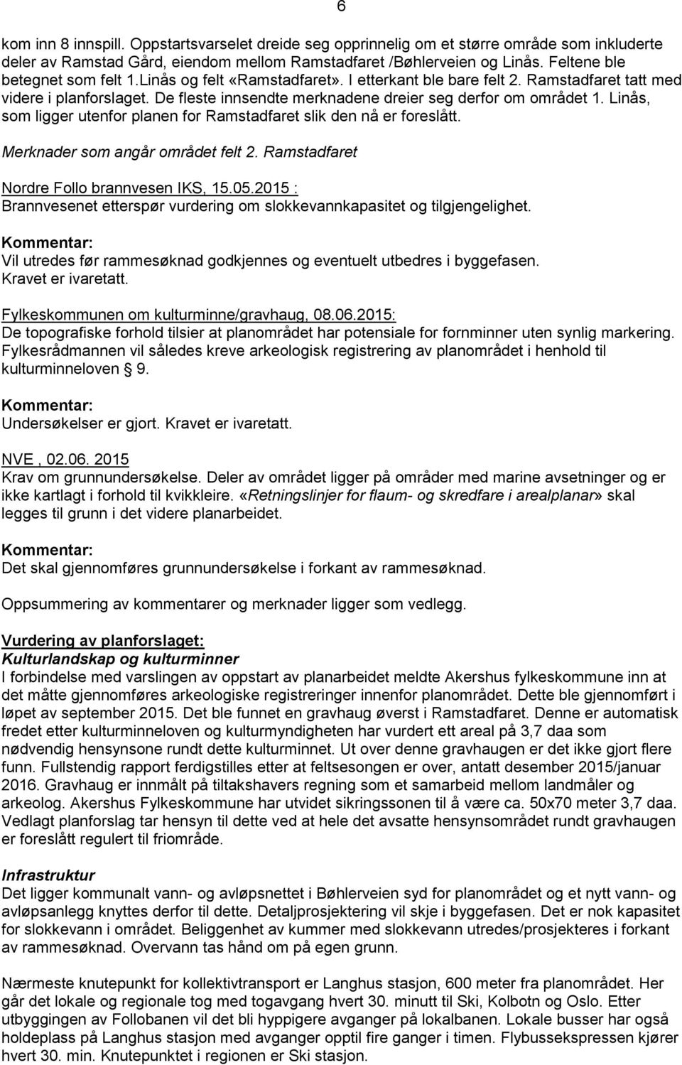 Linås, som ligger utenfor planen for Ramstadfaret slik den nå er foreslått. Merknader som angår området felt 2. Ramstadfaret Nordre Follo brannvesen IKS, 15.05.