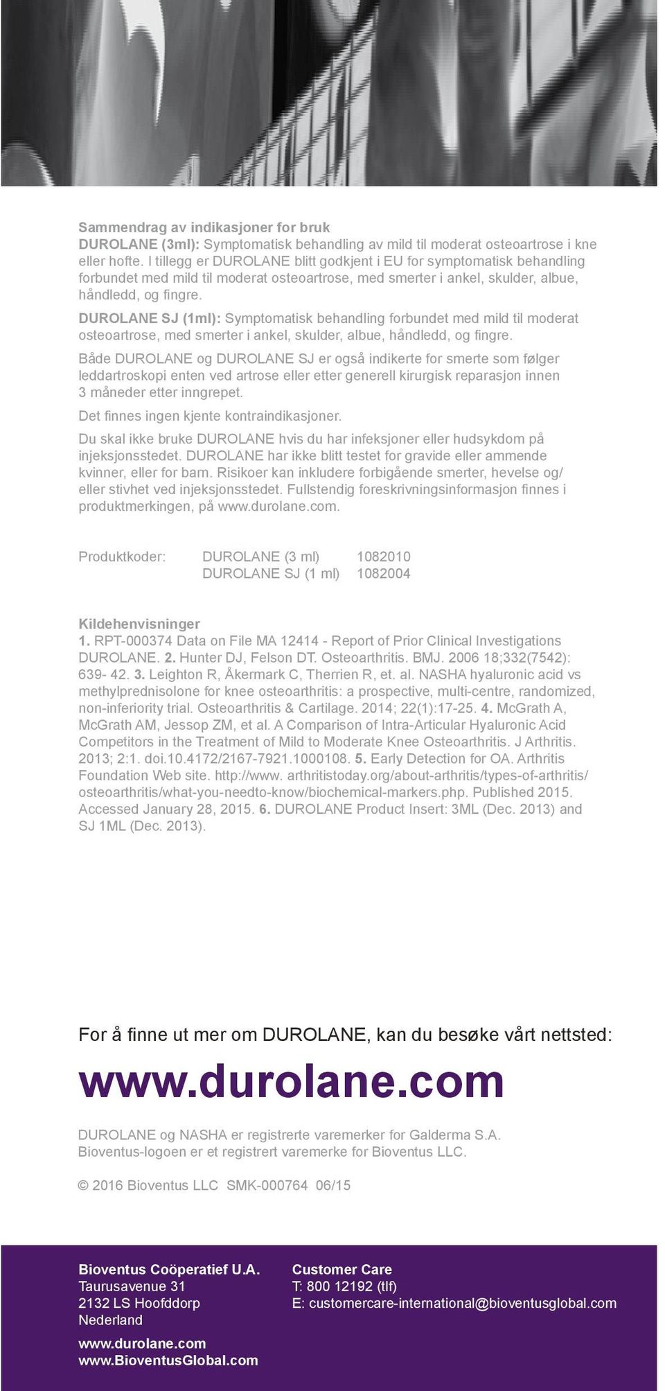 DUROLANE SJ (1ml): Symptomatisk behandling forbundet med mild til moderat osteoartrose, med smerter i ankel, skulder, albue, håndledd, og fingre.