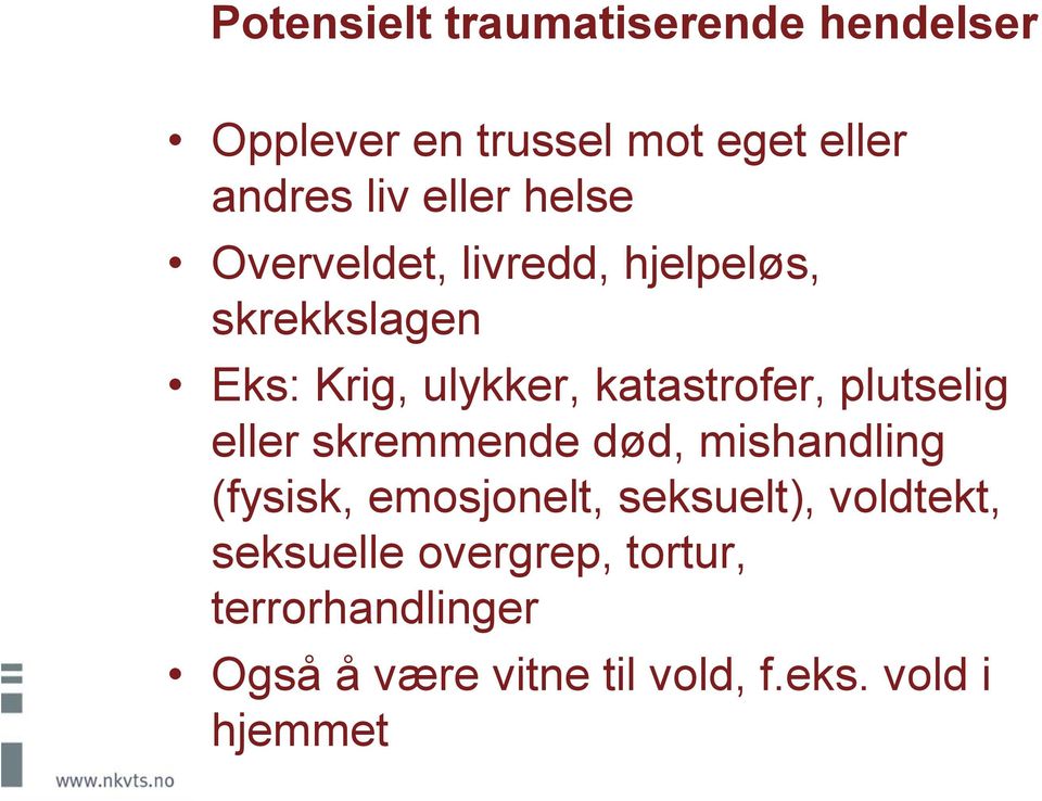 plutselig eller skremmende død, mishandling (fysisk, emosjonelt, seksuelt), voldtekt,