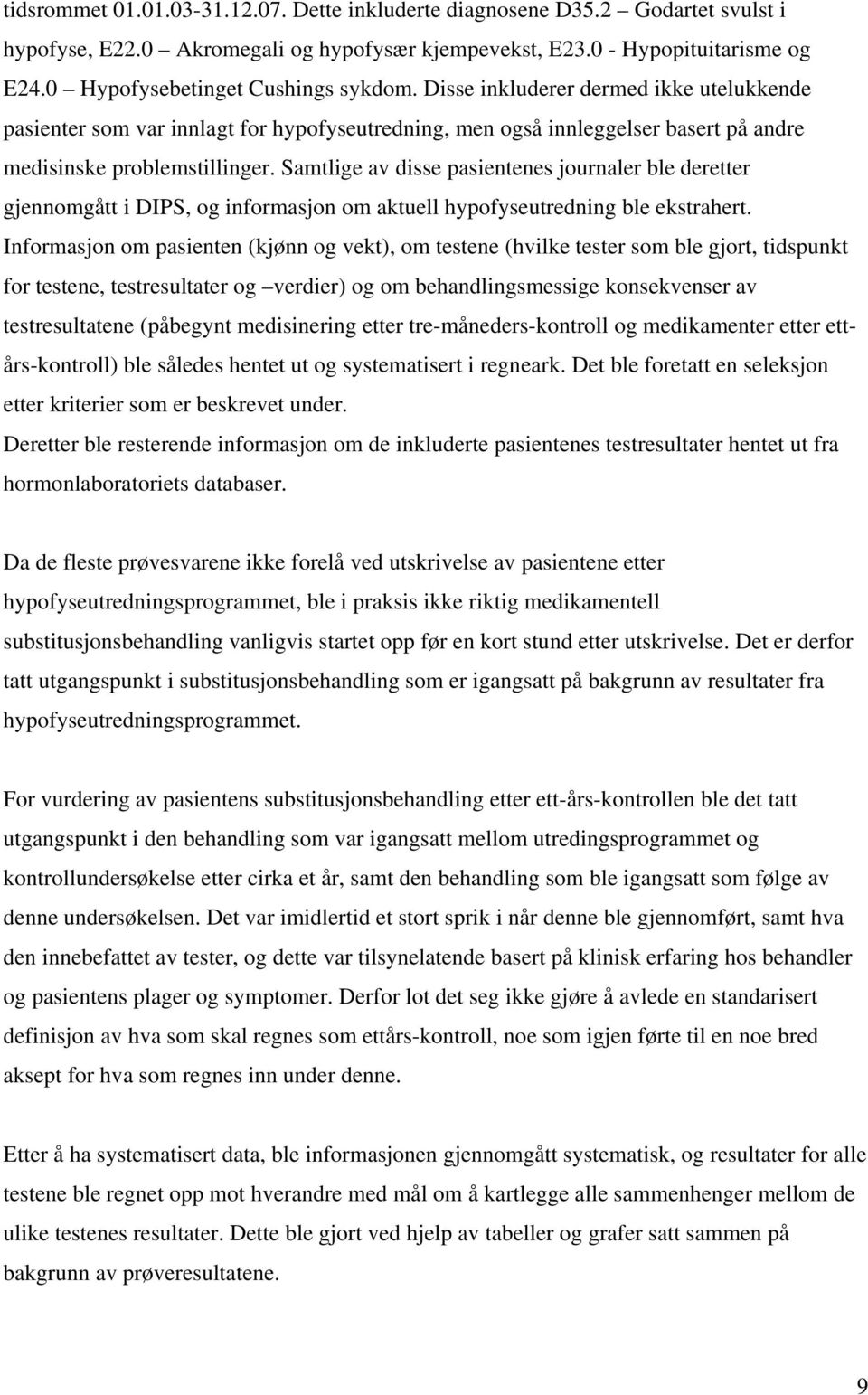 Samtlige av disse pasientenes journaler ble deretter gjennomgått i DIPS, og informasjon om aktuell hypofyseutredning ble ekstrahert.