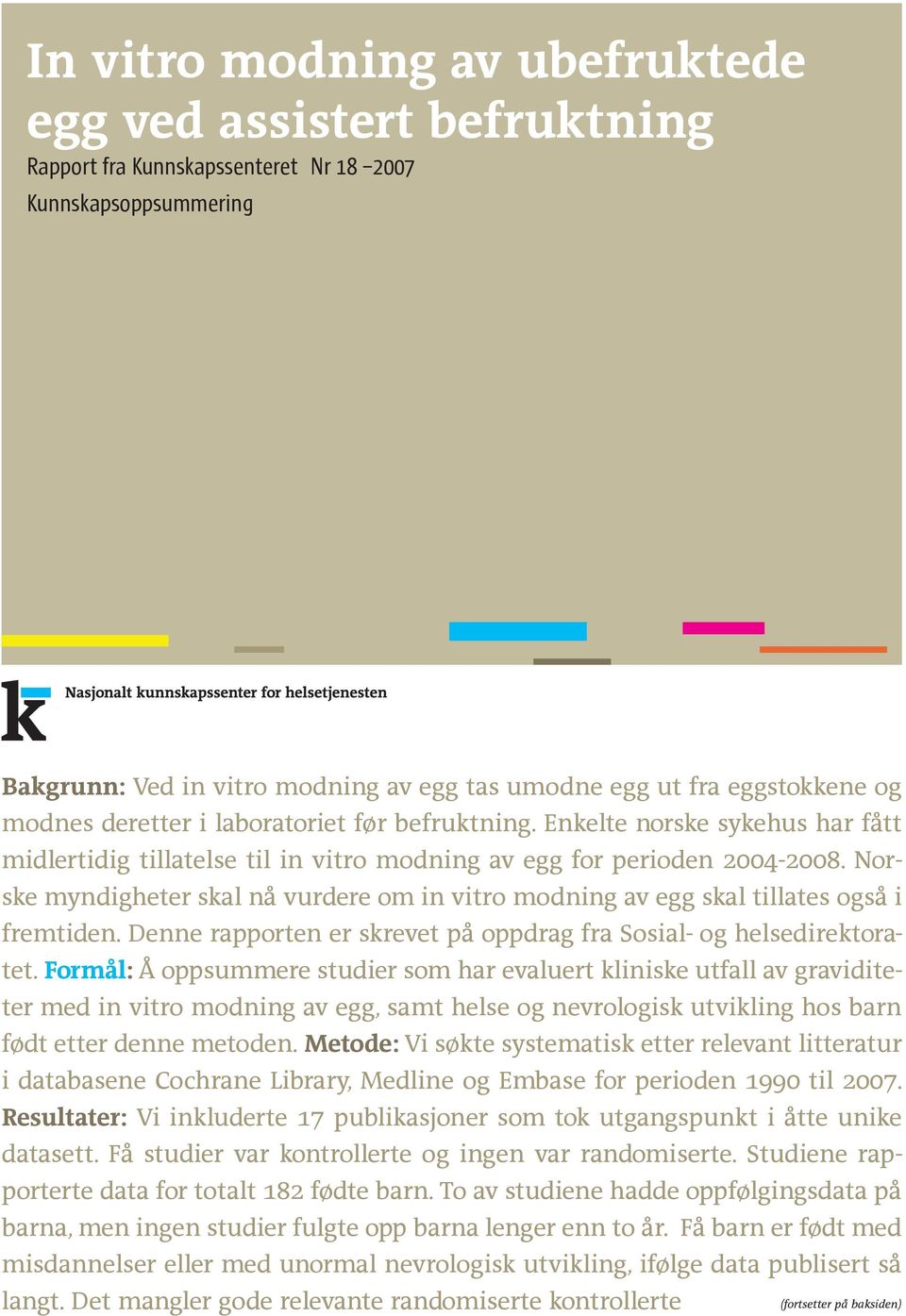 Norske myndigheter skal nå vurdere om in vitro modning av egg skal tillates også i fremtiden. Denne rapporten er skrevet på oppdrag fra Sosial- og helsedirektoratet.