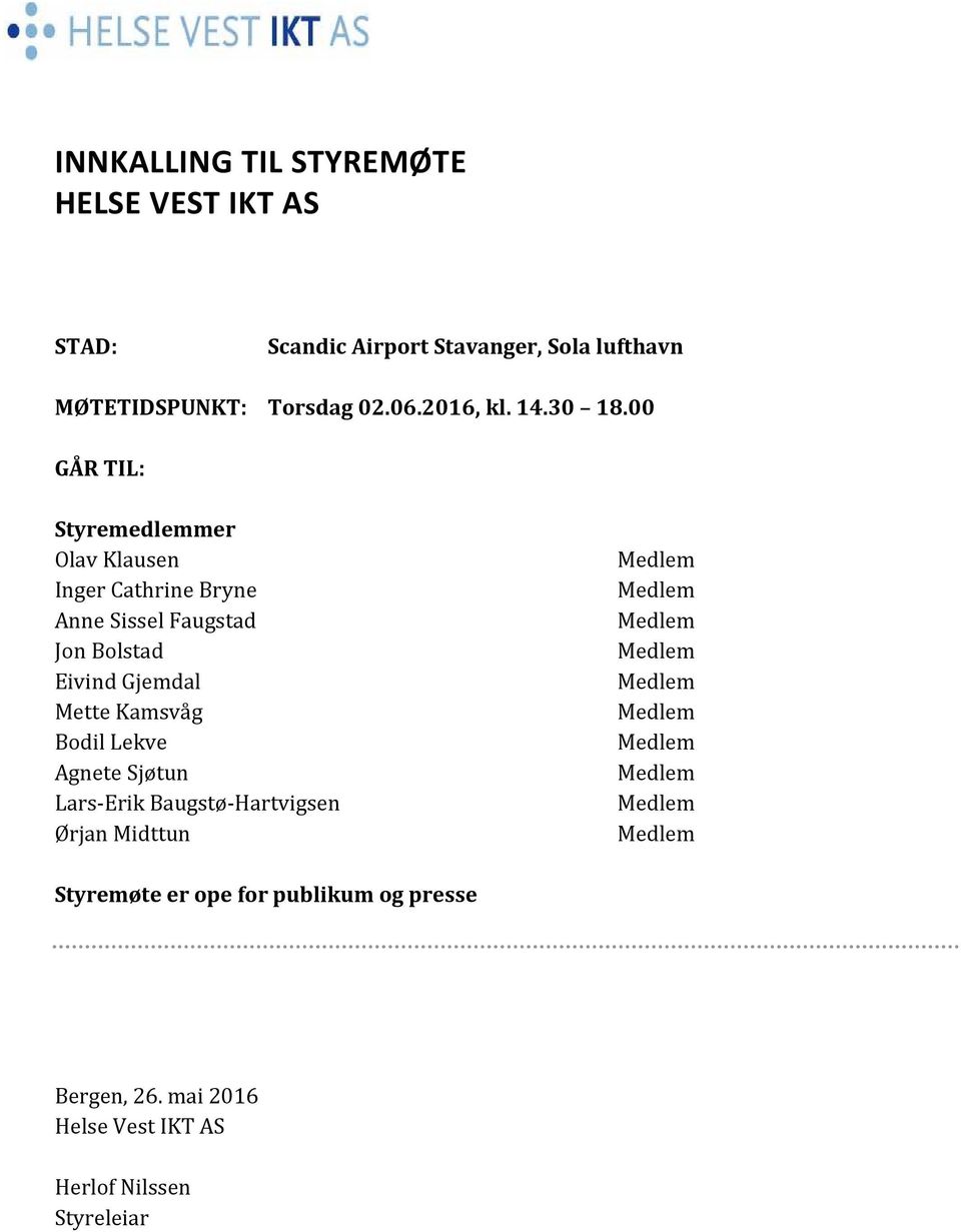 00 GÅR TIL: Styremedlemmer Olav Klausen Inger Cathrine Bryne Anne Sissel Faugstad Jon Bolstad Eivind Gjemdal Mette Kamsvåg